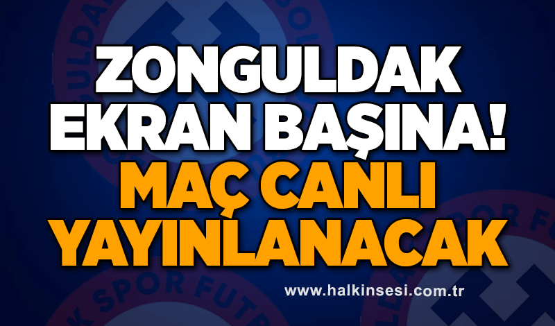 Zonguldak ekran başına, maç canlı yayınlanacak!..