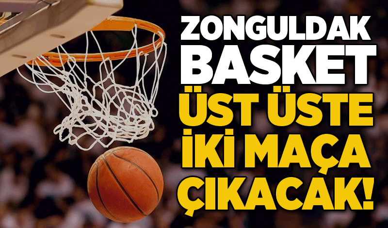 Zonguldak Basket üst üste iki maça çıkacak!