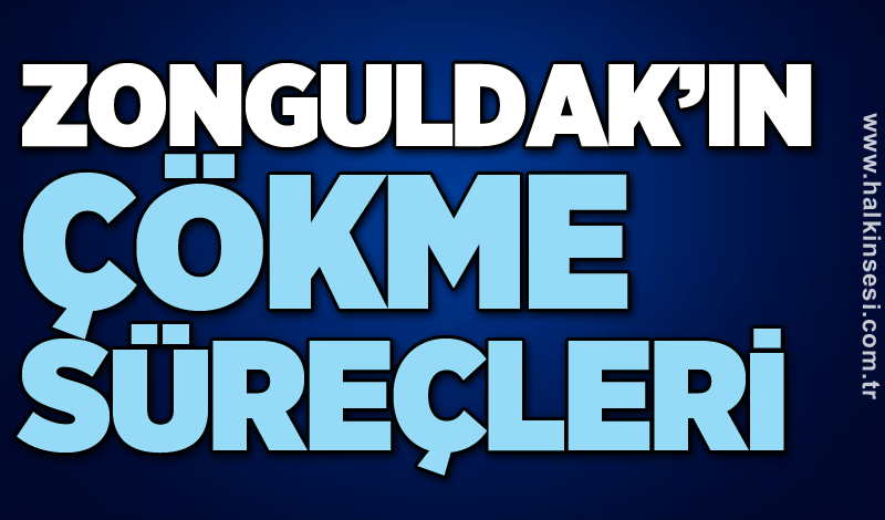 Zonguldak’ın Çökme süreçleri