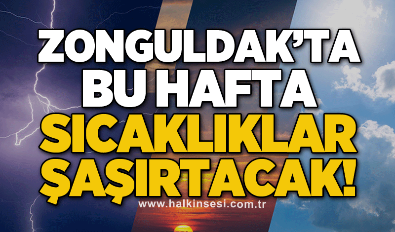 Zonguldak’ta bu hafta sıcaklıklar şaşırtacak!