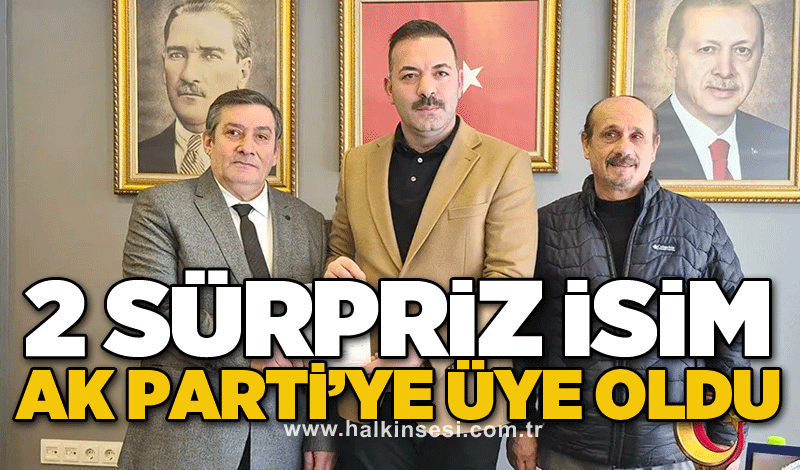 2 Sürpriz isim AK Parti’ye üye oldu