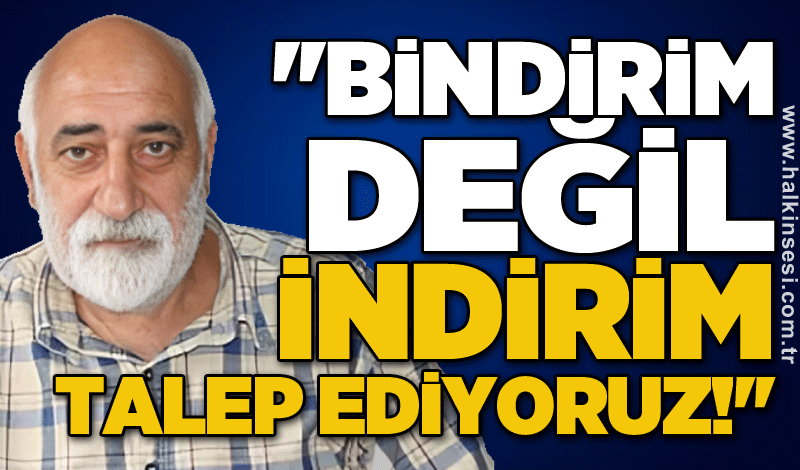 Ali Topaloğlu: ''Bindirim değil indirim talep ediyoruz!''