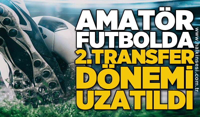 Amatör futbolda 2.transfer dönemi uzatıldı