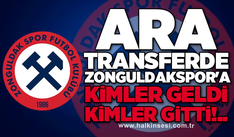 Ara transferde Zonguldakspor'a kimler geldi kimler gitti!..