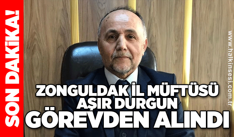 Zonguldak İl Müftüsü Aşır Durgun görevden alındı!