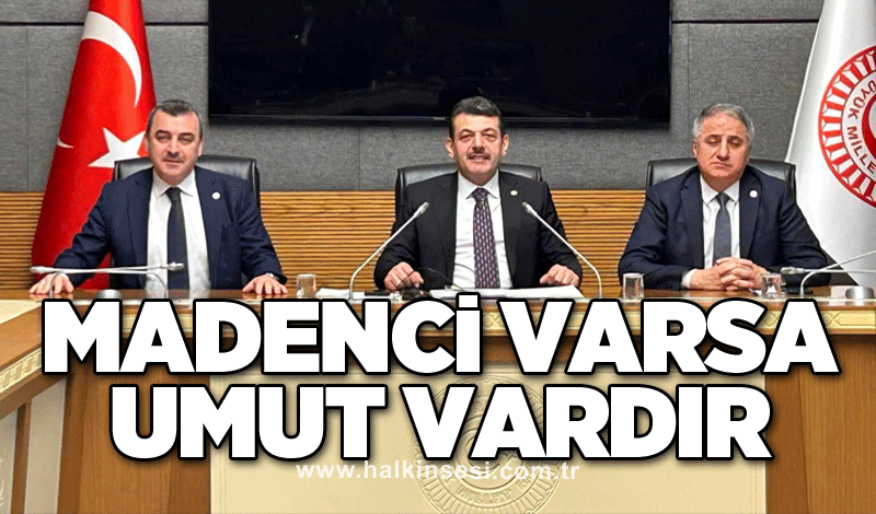 Madenci varsa umut vardır