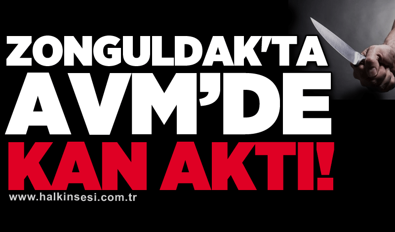 Zonguldak'ta AVM’de kan aktı!