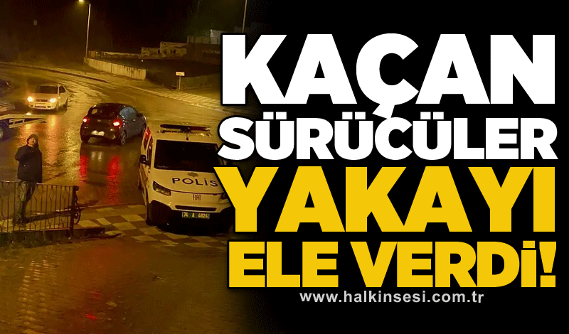 Kaçan sürücüler yakayı ele verdi!