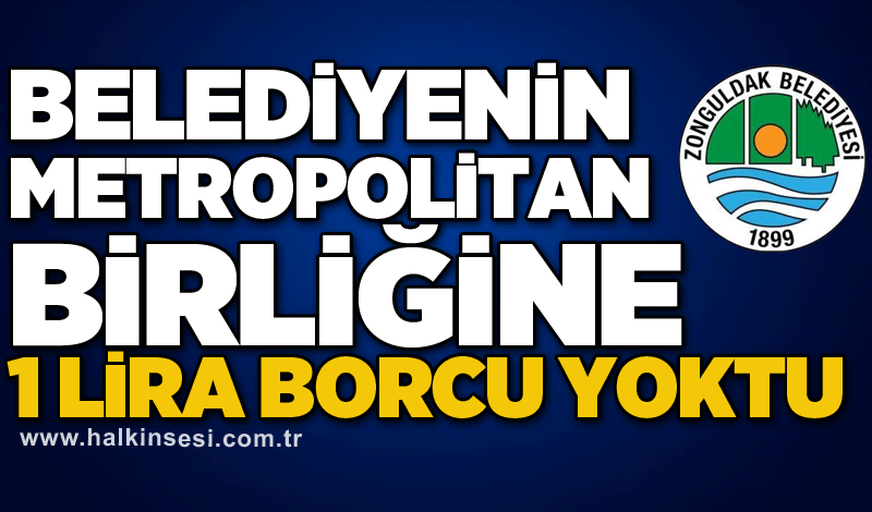 Belediyenin Metropolitan Birliğine 1 lira borcu yoktu