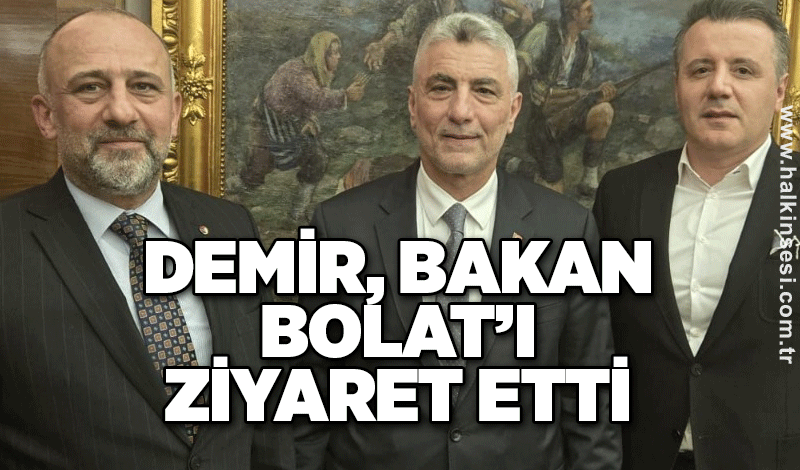 Demir, Bakan Bolat’ı ziyaret etti