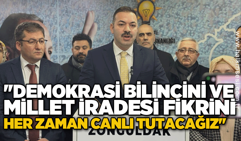 ''Demokrasi bilincini ve millet iradesi fikrini her zaman canlı tutacağız''