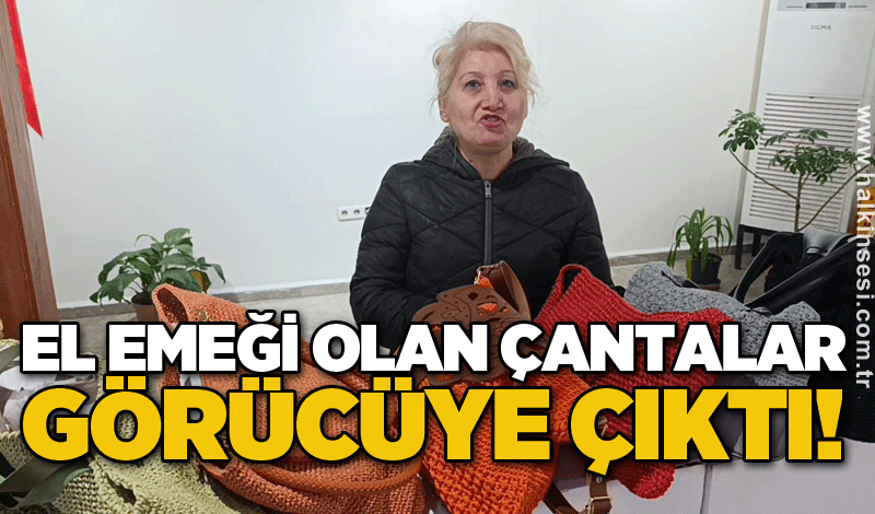 El emeği olan çantalar görücüye çıktı!