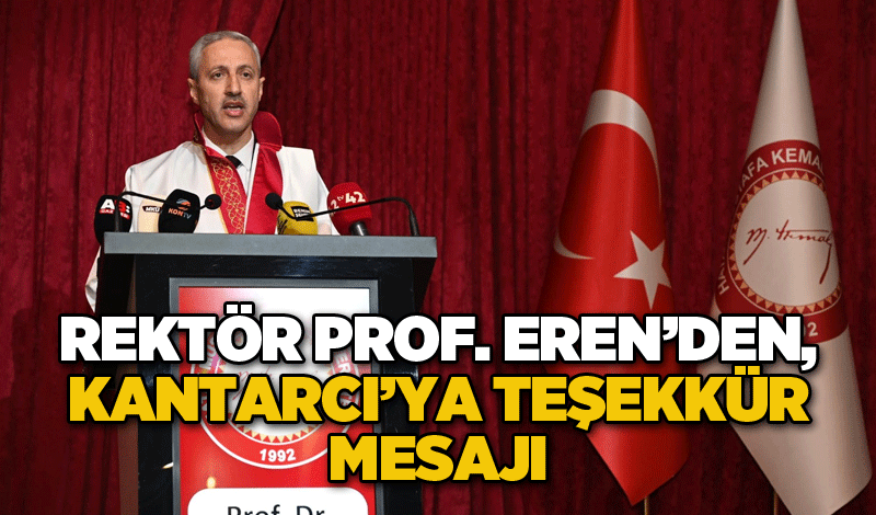 Rektör Prof. Eren’den, Kantarcı’ya teşekkür mesajı