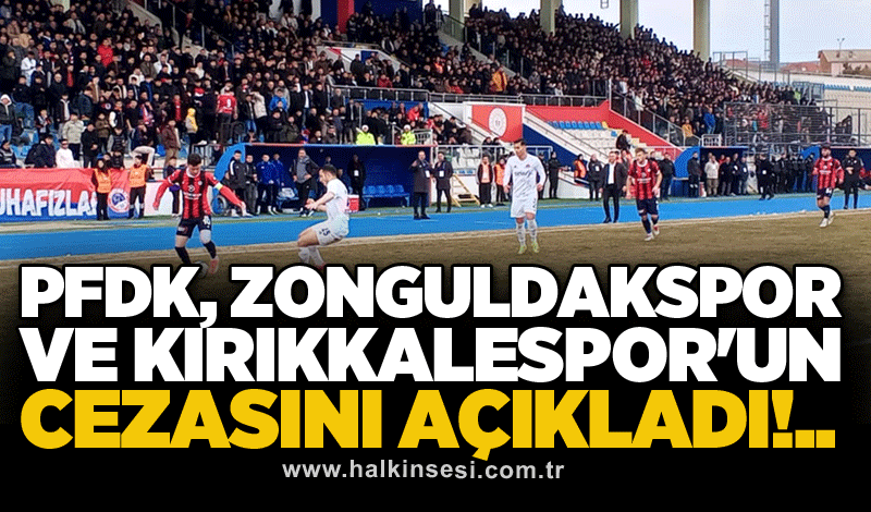 PFDK, Zonguldakspor ve Kırıkkalespor'un cezasını açıkladı!..