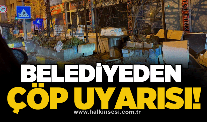 Belediyeden çöp uyarısı!