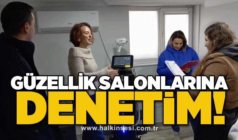 Güzellik salonlarına denetim!