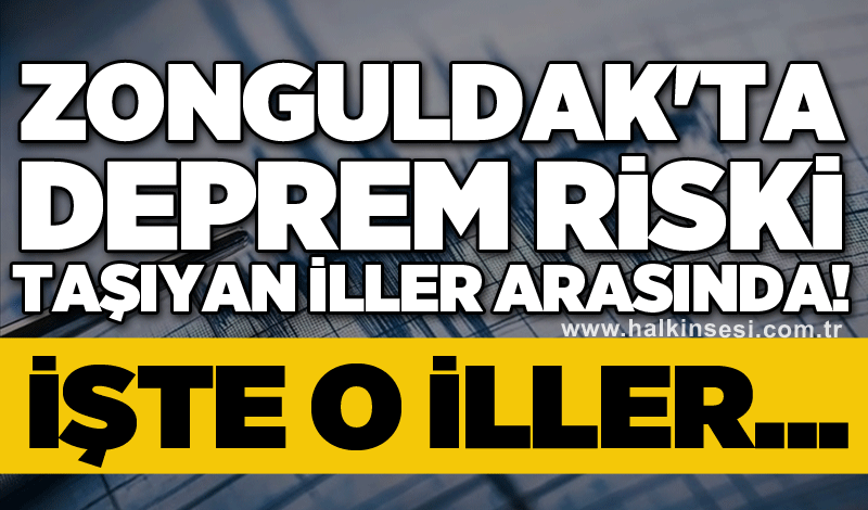 Zonguldak'ta deprem riski taşıyan iller arasında! İşte o iller...