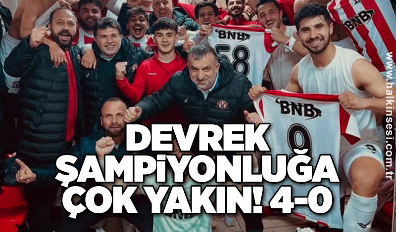 Devrek şampiyonluğa çok yakın! 4-0