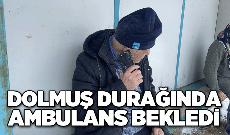 Dolmuş durağında ambulans bekledi