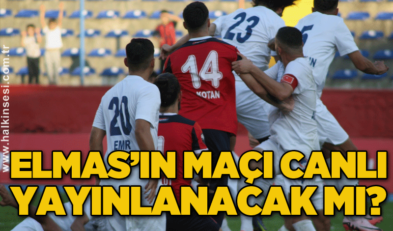 Elmas’ın maçı canlı yayınlanacak mı?