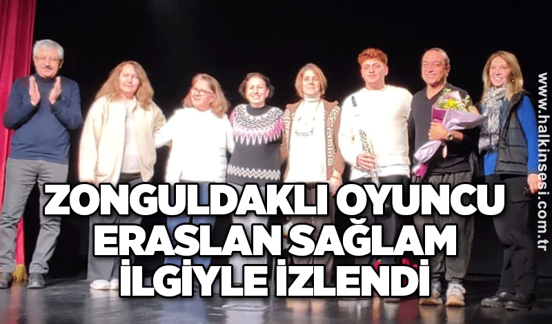 Zonguldaklı oyuncu Eraslan Sağlam ilgiyle izlendi