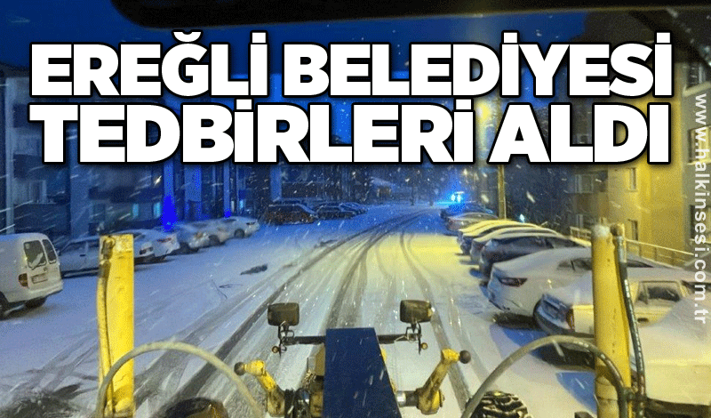 Ereğli Belediyesi tedbirleri aldı