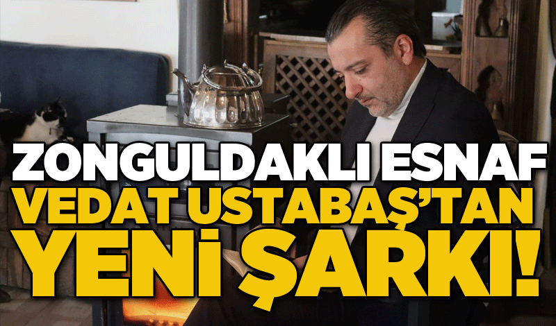 Zonguldaklı Esnaf Vedat Ustabaş’tan yeni şarkı!