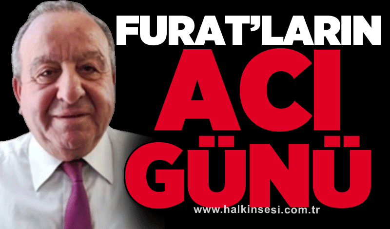 Halil Furat’ın acı günü