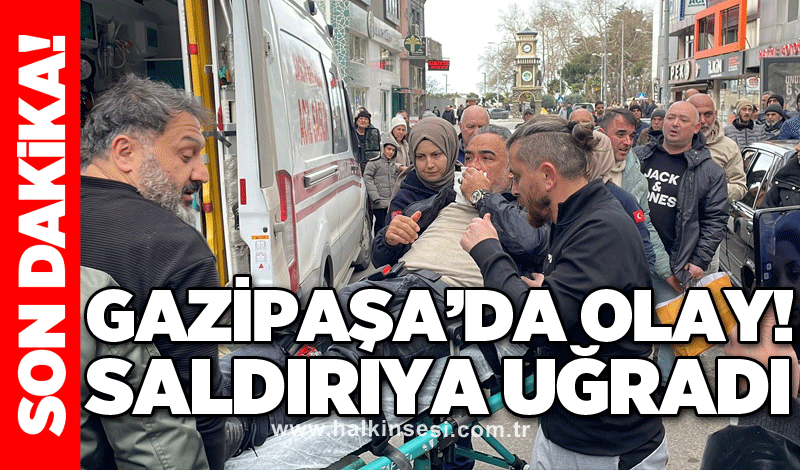 Gazipaşa’da olay! Saldırıya uğradı