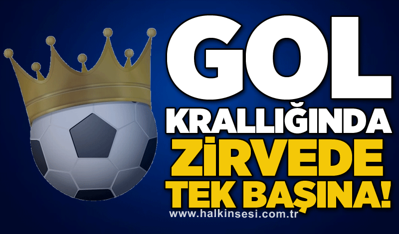 Gol krallığında zirvede tek başına!