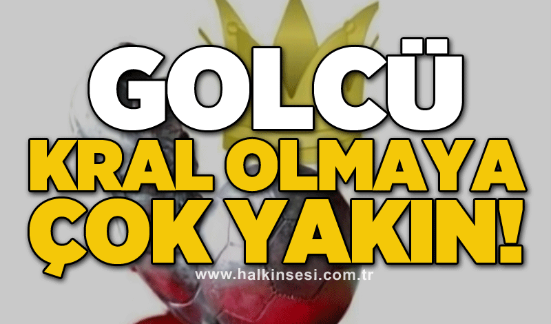 Golcü kral olmaya çok yakın!