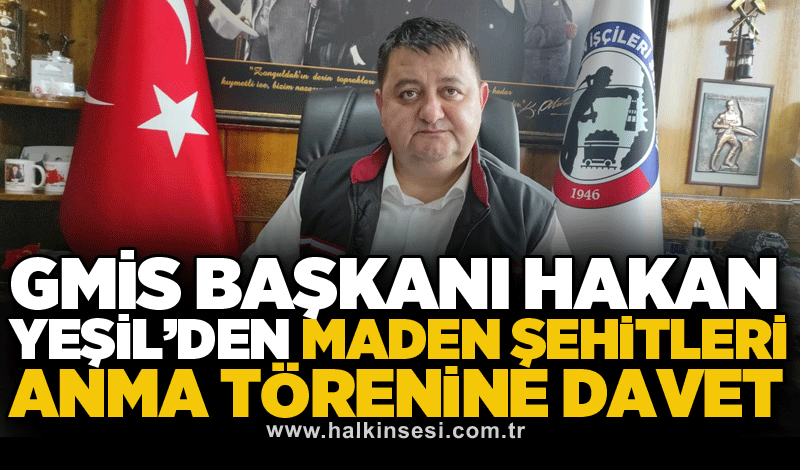 GMİS Başkanı Hakan Yeşil’den Maden Şehitleri Anma Törenine Davet