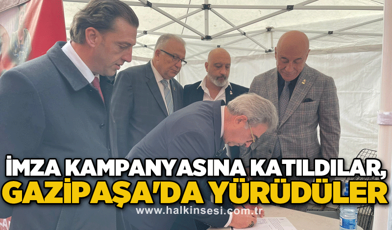 İmza kampanyasına katıldılar, Gazipaşa'da yürüdüler