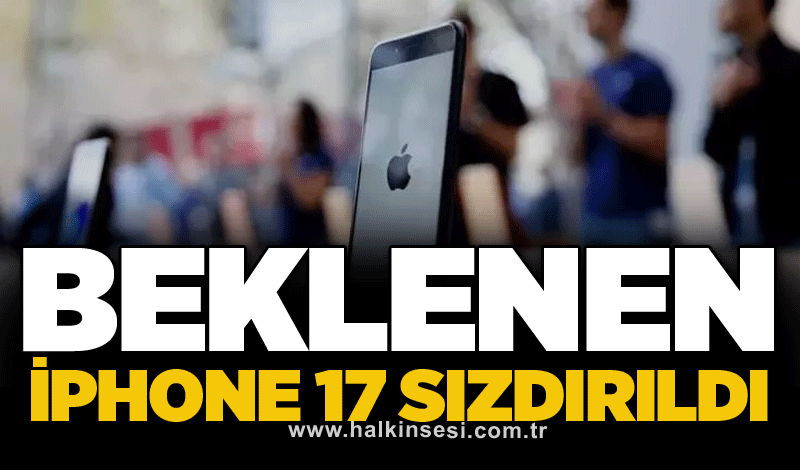 Beklenen iPhone 17 sızdırıldı