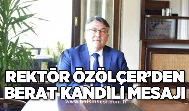 Rektör Özölçer’den Berat Kandili Mesajı