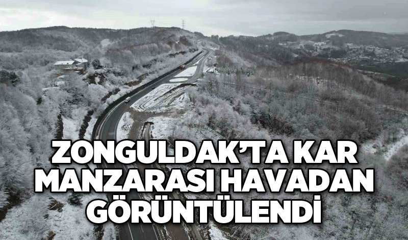 Zonguldak’ta kar manzarası havadan görüntülendi