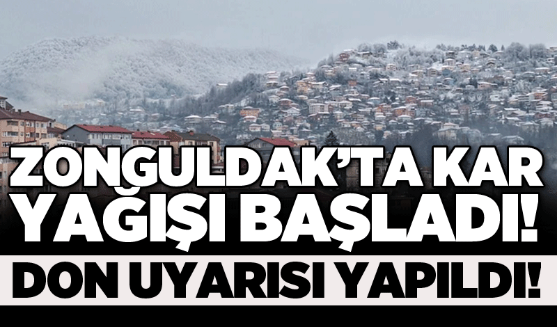 Zonguldak'ta kar yağışı başladı: Don uyarısı yapıldı!