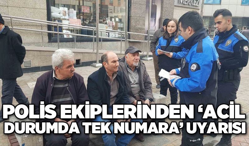 Polis ekiplerinden ‘Acil durumda tek numara’ uyarısı