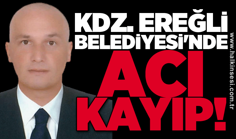 Kdz. Ereğli Belediyesi'nde acı kayıp!