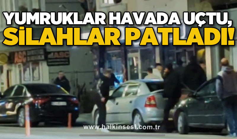 Yumruklar havada uçtu, silahlar patladı!