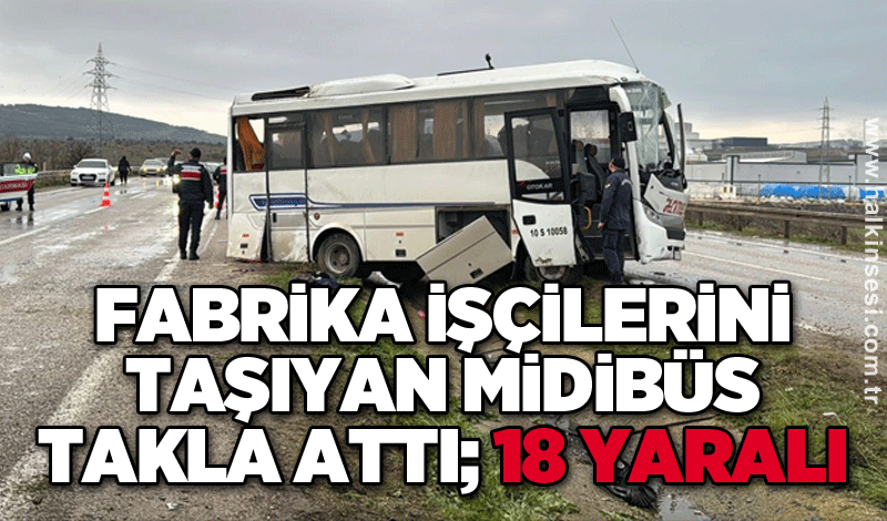 Fabrika işçilerini taşıyan midibüs takla attı; 18 yaralı