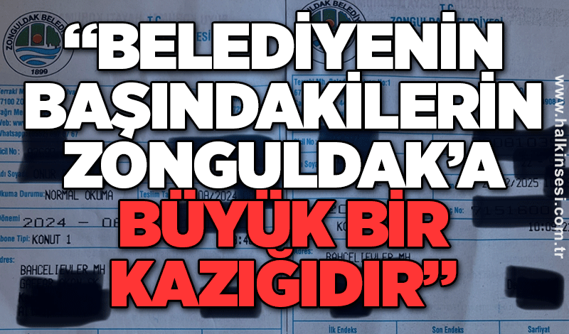 “Belediyenin başındakilerin Zonguldak’a büyük bir kazığıdır”