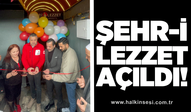 Şehr-i Lezzet açıldı!