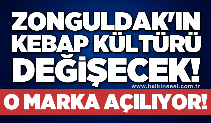 Zonguldak'ın kebap kültürü değişecek! O marka açılıyor!