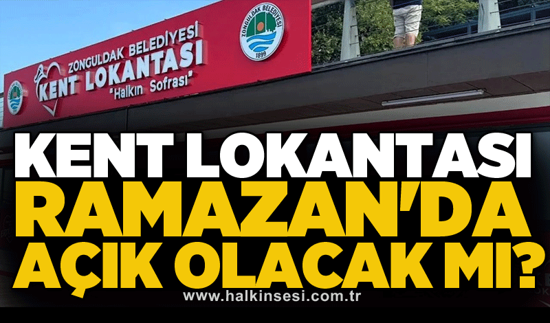 Kent Lokantası Ramazan'da açık olacak mı?