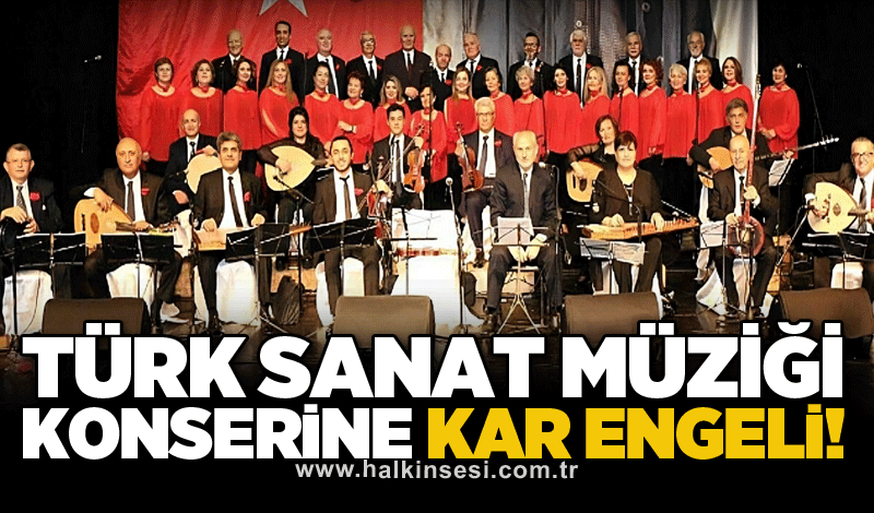 Türk Sanat Müziği konserine kar engeli!