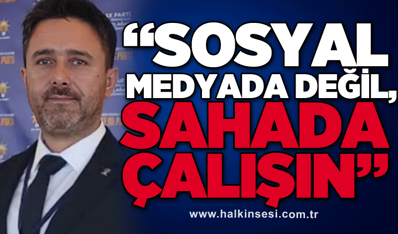 AK Parti Zonguldak Merkez İlçe Başkanı Sezer Köroğlu: “Sosyal medyada değil, sahada çalışın”