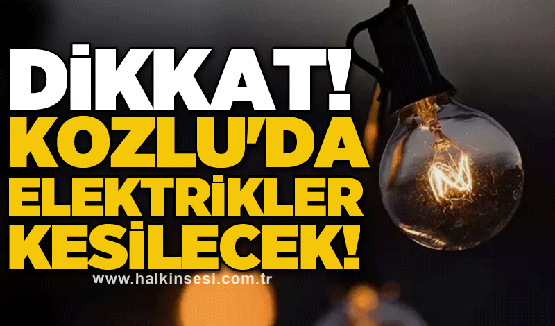 Dikkat! Kozlu'da elektrikler kesilecek!