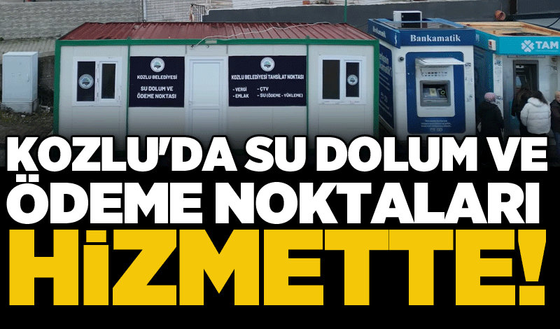 Kozlu'da su dolum ve ödeme noktaları hizmette!