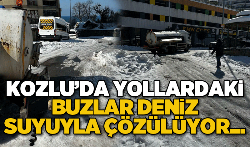 Kozlu’da yollardaki buzlar deniz suyuyla çözülüyor...